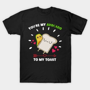 you're my avocado to my toast T-Shirt